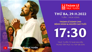 TGPSG Thánh Lễ trực tuyến 29-11-2022: Thứ Ba tuần 1 mùa Vọng lúc 17:30 tại Trung tâm Mục vụ TPG Sài Gòn