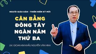 TGP Sài Gòn - Người Giáo dân của Thiên niên kỷ mới: Cân bằng Đông Tây ngàn năm thứ Ba