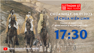 TGPSG Thánh Lễ trực tuyến 8-1-2023: CN Lễ Hiển Linh  lúc 17:30 tại Trung tâm Mục vụ