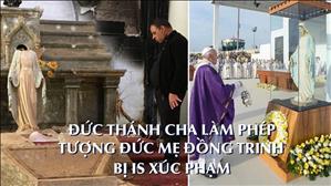 Đức Thánh cha làm phép tượng Đức Mẹ Đồng Trinh bị IS xúc phạm