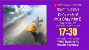 Chúa nhật V mùa Chay năm B | 17:30 Ngày 17-3-2024 | TTMV TGPSG