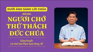 Bài 112: Ngươi chớ thử thách Đức Chúa | Dưới Ánh Sáng Lời Chúa