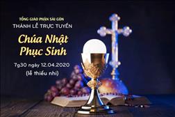 Thánh lễ trực tuyến - Chúa Nhật Phục Sinh năm A (Lễ Thiếu Nhi) lúc 7g30 ngày 12.04.2020