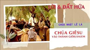 Lời & Đất Hứa - CN Lễ Lá năm C: Chúa Giêsu vào thành Giêrusalem