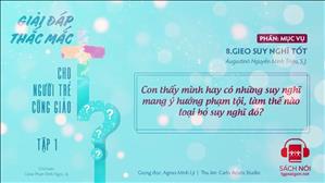 TGP Sài Gòn - Giải đáp thắc mắc cho người trẻ Công giáo: Tập 1.8: Gieo suy nghĩ tốt