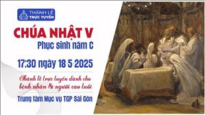 Chúa Nhật V Phục Sinh Năm C | 17:30 Ngày 18-5-2025 | TTTMV TGPSG