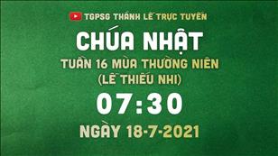 TGPSG Thánh Lễ trực tuyến 18-7-2021: Chúa nhật 16 TN (lễ thiếu nhi) lúc 7:30