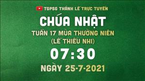 TGPSG Thánh Lễ trực tuyến 25-7-2021: Chúa nhật 17 TN (lễ thiếu nhi) lúc 7:30