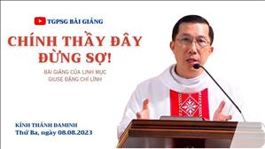 Chính Thầy đây, đừng sợ! - Lm Giuse Đặng Chí Lĩnh Thứ Ba tuần 18 TN