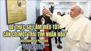 Để thực sự làm điều tốt cần có một trái tim nhân hậu - Đức Thánh Cha Phanxicô