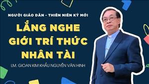 TGP Sài Gòn - Người Giáo dân của Thiên niên kỷ mới: Lắng Nghe Giới Trí Thức Nhân Tài