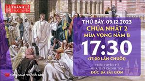 Chúa Nhật 2 Mùa Vọng Năm B | 17:30 Thứ Bảy 9-12-2023 | Nhà Thờ Đức Bà