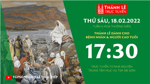 TGPSG Thánh Lễ trực tuyến 18-2-2022: Thứ Sáu tuần 6 TN lúc 17:30 tại Trung tâm Mục vụ TPG Sài Gòn