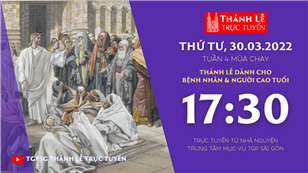 TGPSG Thánh Lễ trực tuyến 30-3-2022: Thứ Tư tuần 4 mùa Chay lúc 17:30 tại Trung tâm Mục vụ TPG Sài Gòn