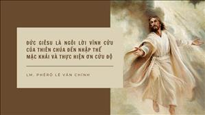 Bài 3: Đức Giêsu là ngôi lời vĩnh cửu của Thiên Chúa đến nhập thể mặc khải và thực hiện ơn cứu độ.