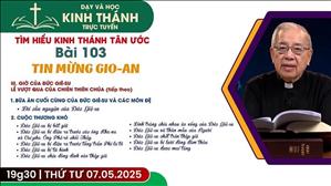 Bài 103: III. Giờ Của Đức Giê-su Lễ Vượt Qua Của Chiên Thiên Chúa (buổi 3) | 7-5-2025