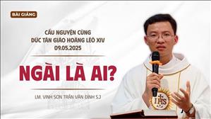 Ngài Là Ai? - Lm. Vinh Sơn Trần Văn Đỉnh S.j | Cầu Nguyện Cùng Đức Tân Giáo Hoàng Lêô XIV