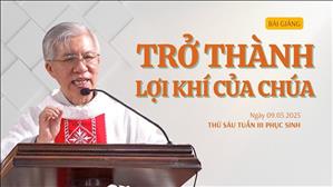 Trở thành lợi khí của Chúa - Lm Phanxicô Xaviê Bảo Lộc | Thứ Sáu tuần III Phục sinh