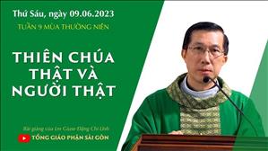 Thiên Chúa thật và Người thật - Lm Giuse Đặng Chí Lĩnh | Thứ Sáu tuần 9 TN