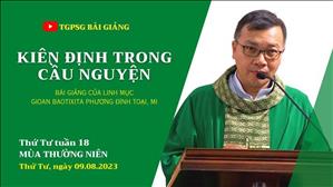 Kiên định trong cầu nguyện - Lm GB Phương Đình Toại, MI Thứ Tư tuần 18 TN