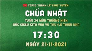 TGPSG Thánh Lễ trực tuyến 21-11-2021: Chúa nhật 34 TN năm B lúc 17:30