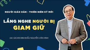 TGP Sài Gòn - Người Giáo dân của Thiên niên kỷ mới: Lắng nghe người bị giam giữ