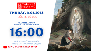 TGPSG Thánh Lễ trực tuyến 11-2-2023: Đức Mẹ Lộ Đức lúc 16:00 tại Trung tâm Mục vụ