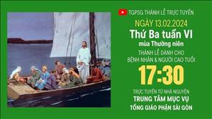 Thứ Ba tuần VI mùa Thường niên | 17:30 Ngày 13-2-2024 | TTMV TGPSG