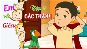 Hoạt hình 'Em và Giêsu' tập 9: Các Thánh