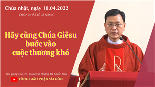 TGPSG Bài giảng: Chúa nhật Lễ Lá ngày 10-4-2022 tại Nhà nguyện Trung tâm Mục vụ TGP Sài Gòn