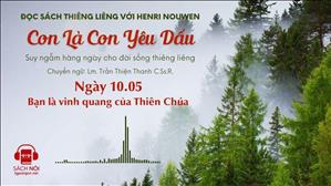 Ngày 10/05: Bạn là vinh quang của Thiên Chúa | Con là Con yêu dấu