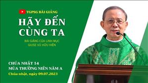 Hãy đến cùng Ta - Lm Giuse Vũ Hữu Hiền | CN 14 TN năm A