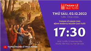TGPSG Thánh Lễ trực tuyến 2-12-2022: Thứ Sáu tuần 1 mùa Vọng lúc 17:30 tại Trung tâm Mục vụ