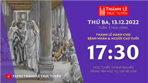 TGPSG Thánh Lễ trực tuyến 13-12-2022: Thứ Ba tuần 3 mùa Vọng lúc 17:30 tại Trung tâm Mục vụ