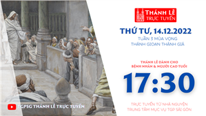 TGPSG Thánh Lễ trực tuyến 14-12-2022: Thứ Tư tuần 3 mùa Vọng lúc 17:30 tại Trung tâm Mục vụ