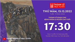 TGPSG Thánh Lễ trực tuyến 15-12-2022: Thứ Năm tuần 3 mùa Vọng lúc 17:30 tại Trung tâm Mục vụ