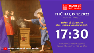 TGPSG Thánh Lễ trực tuyến 19-12-2022 lúc 17:30 tại Trung tâm Mục vụ