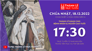 TGPSG Thánh Lễ trực tuyến 18-12-2022: CN 4 mùa Vọng năm A lúc 17:30 tại Trung tâm Mục vụ