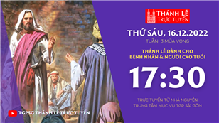 TGPSG Thánh Lễ trực tuyến 16-12-2022: Thứ Sáu tuần 3 mùa Vọng lúc 17:30 tại Trung tâm Mục vụ