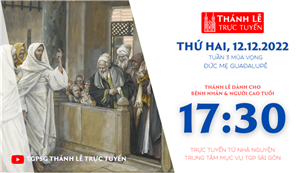 TGPSG Thánh Lễ trực tuyến 12-12-2022: Thứ Hai tuần 3 mùa Vọng lúc 17:30 tại Trung tâm Mục vụ
