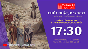 TGPSG Thánh Lễ trực tuyến 11-12-2022: CN 3 mùa Vọng năm A lúc 17:30 tại Trung tâm Mục vụ