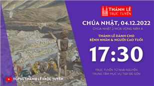 TGPSG Thánh Lễ trực tuyến 4-12-2022: CN 2 mùa Vọng năm A lúc 17:30 tại Trung tâm Mục vụ