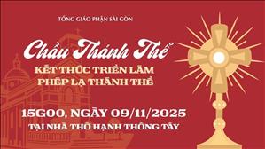 Chầu Thánh Thể kết thúc triển lãm phép lạ Thánh Thể | 15:00 ngày 9-11-2025 | Nhà thờ Hạnh Thông Tây
