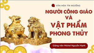 Văn hóa Tín ngưỡng Việt Nam: Người Công giáo và vật phẩm phong thủy