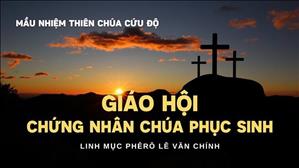 Giáo Hội chứng nhân Chúa Phục Sinh l Lm Phêrô Lê Văn Chính