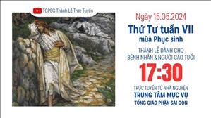 Thứ Tư Tuần 7 Phục Sinh | 17:30 Ngày 15-5-2024 | TTMV TGPSG
