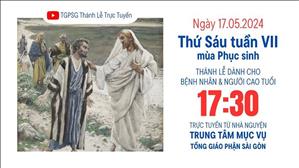 Thứ Sáu Tuần 7 Phục Sinh | 17:30 Ngày 17-5-2024 | TTMV TGPSG