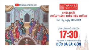 Chúa Thánh Thần Hiện Xuống | 17:30 Ngày 18-5-2024 | Nhà thờ Đức Bà