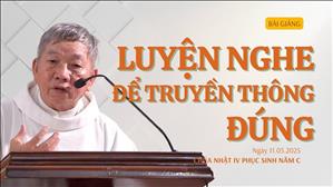 Luyện nghe để truyền thông đúng - Lm Vinh Sơn Nguyễn Văn Định, CS | Chúa nhật IV Phục sinh năm C
