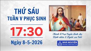 Thứ Sáu tuần V Phục sinh | 17:30 ngày 8-5-2026 | Trung tâm Mục vụ TGP Sài Gòn